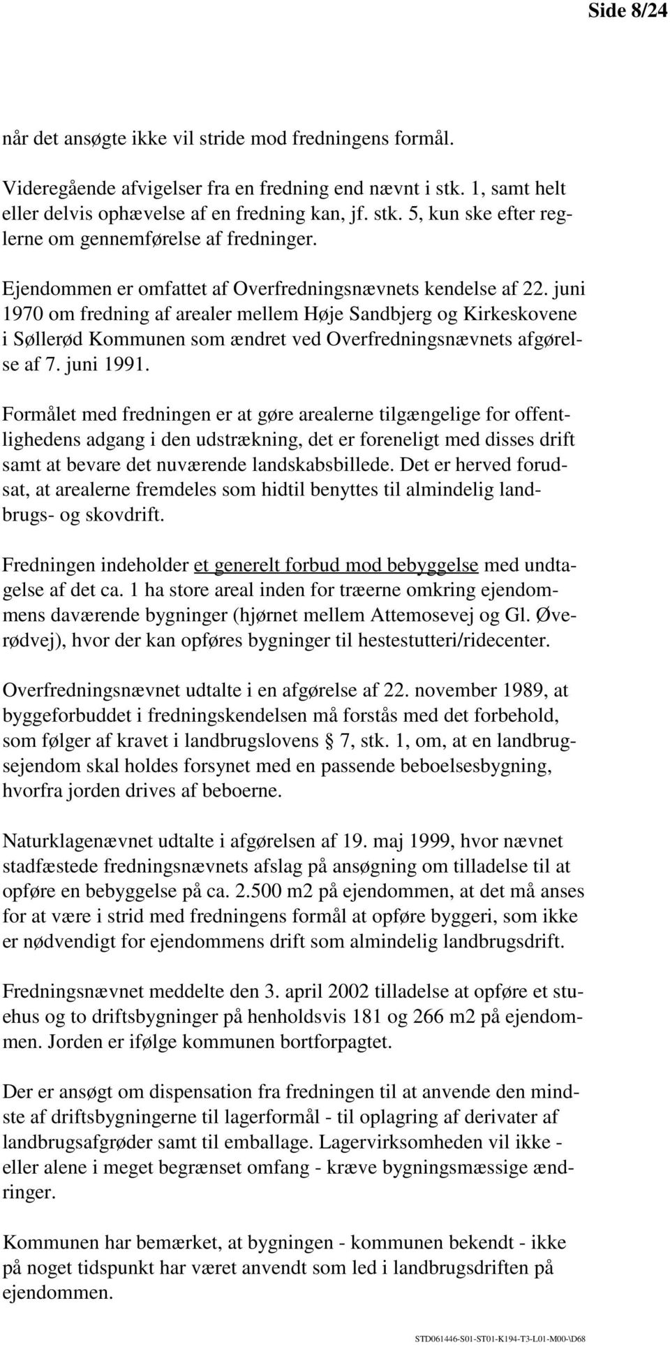 juni 1970 om fredning af arealer mellem Høje Sandbjerg og Kirkeskovene i Søllerød Kommunen som ændret ved Overfredningsnævnets afgørelse af 7. juni 1991.