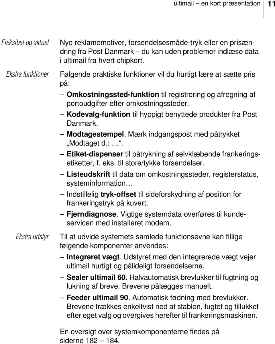 Kodevalg-funktion til hyppigt benyttede produkter fra Post Danmark. Modtagestempel. Mærk indgangspost med påtrykket Modtaget d.:.
