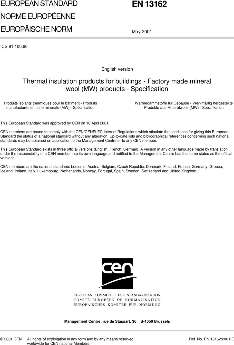 minérale (MW) - Spécification Wärmedämmstoffe für Gebäude - Werkmäßig hergestellte Produkte aus Mineralwolle (MW) - Spezifikation This European Standard was approved by CEN on 16 April 2001.