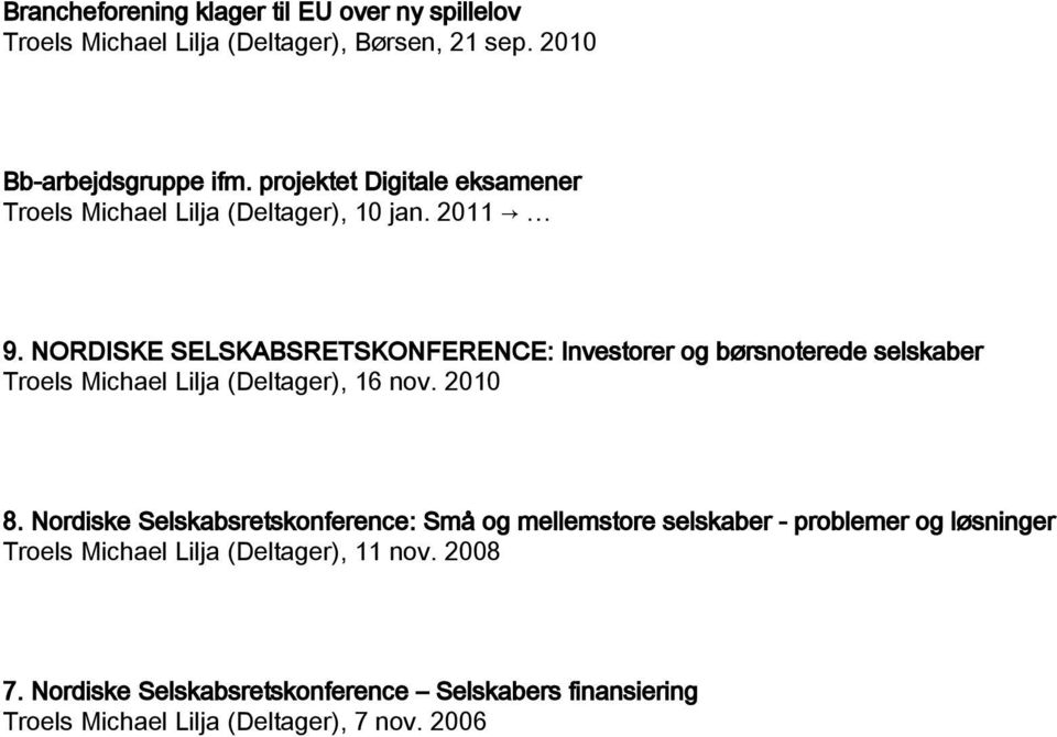 NORDISKE SELSKABSRETSKONFERENCE: Investorer og børsnoterede selskaber Troels Michael Lilja (Deltager), 16 nov. 2010 8.