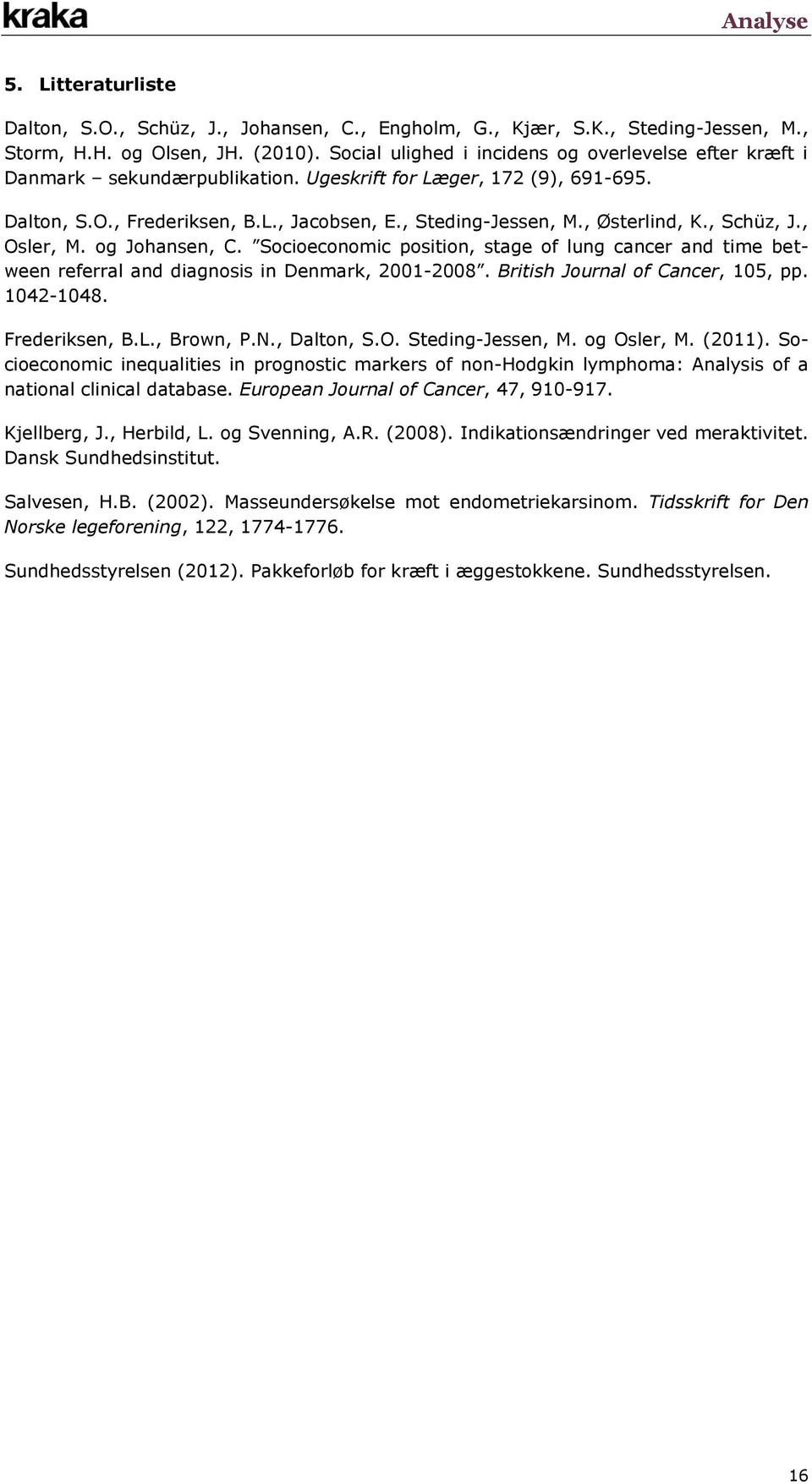 , Østerlind, K., Schüz, J., Osler, M. og Johansen, C. Socioeconomic position, stage of lung cancer and time between referral and diagnosis in Denmark, 2001-2008. British Journal of Cancer, 105, pp.
