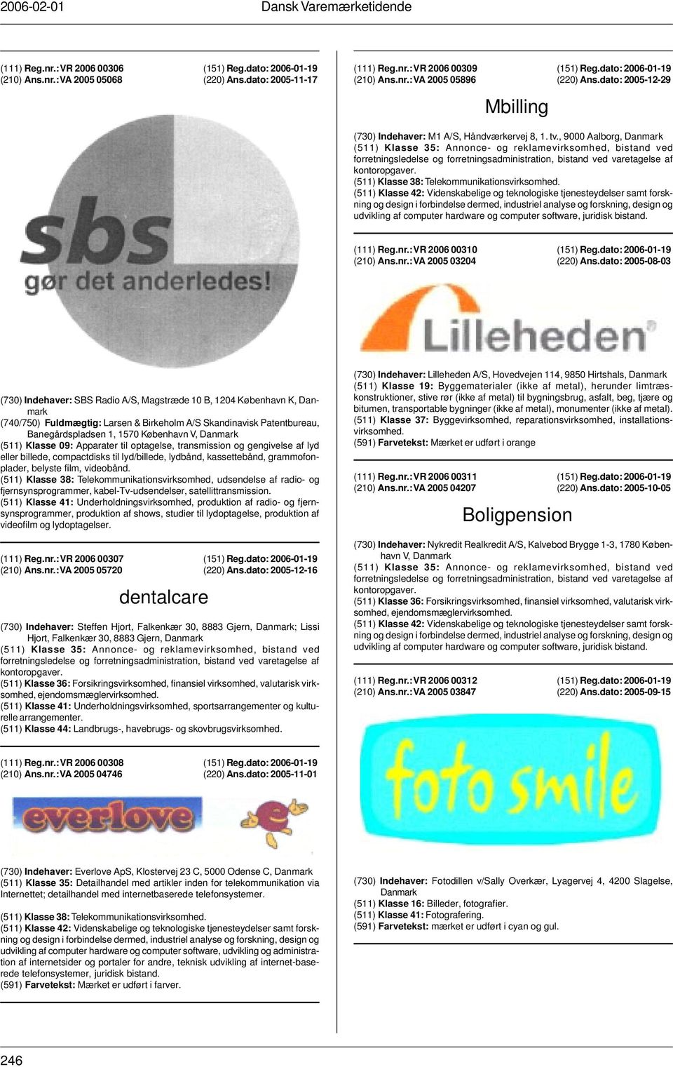 , 9000 Aalborg, (511) Klasse 35: Annonce- og reklamevirksomhed, bistand ved forretningsledelse og forretningsadministration, bistand ved varetagelse af kontoropgaver.