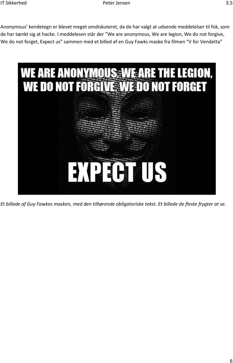 I meddelesen står der We are anonymous, We are legion, We do not forgive, We do not forget, Expect us