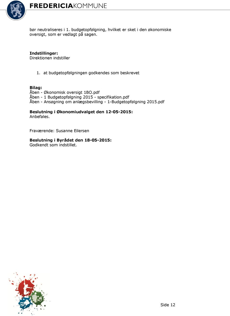 pdf Åben - 1 Budgetopfølgning 2015 - specifikation.pdf Åben - Ansøgning om anlægsbevilling - 1-Budgetopfølgning 2015.