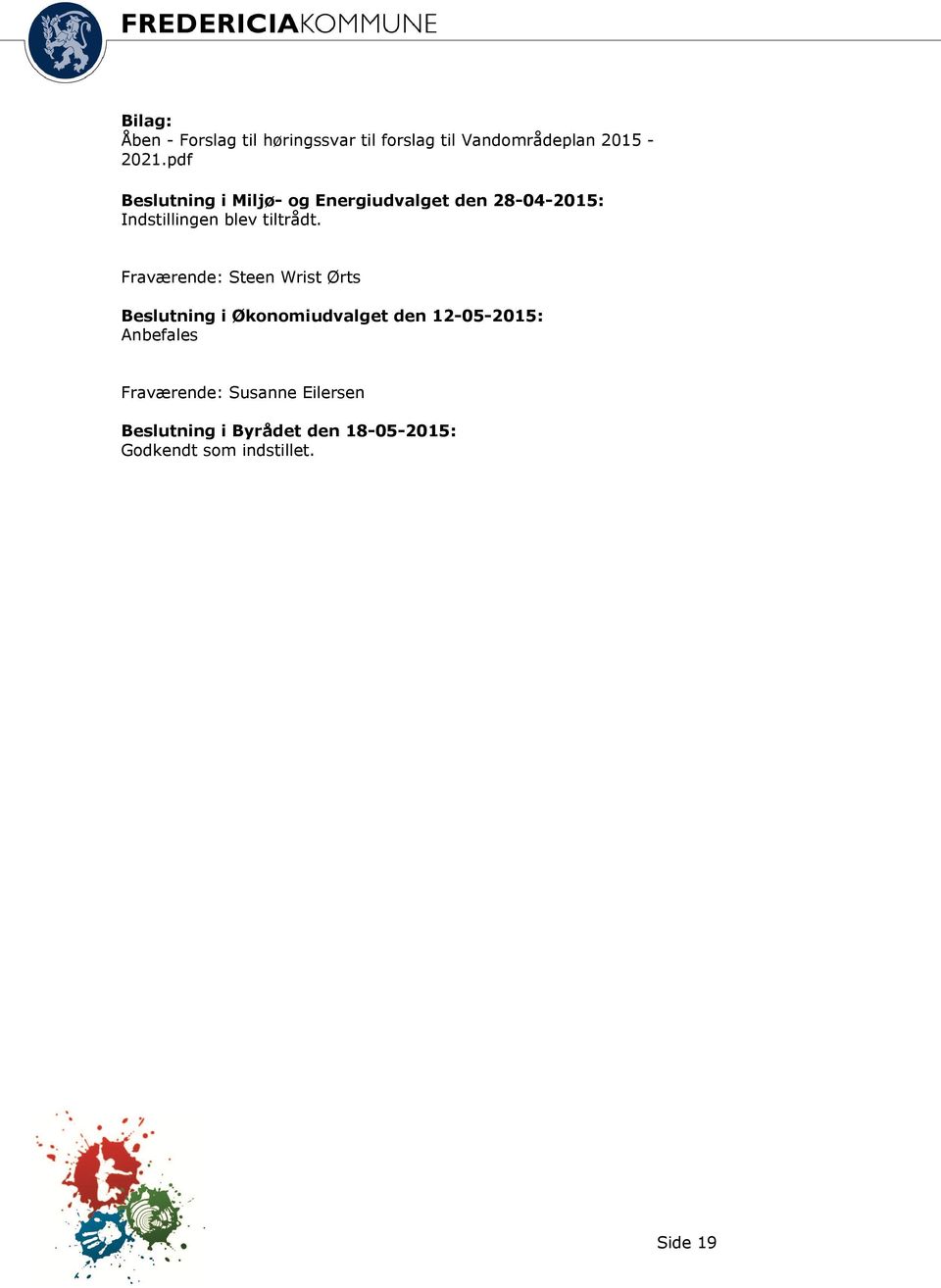 Fraværende: Steen Wrist Ørts Beslutning i Økonomiudvalget den 12-05-2015: Anbefales
