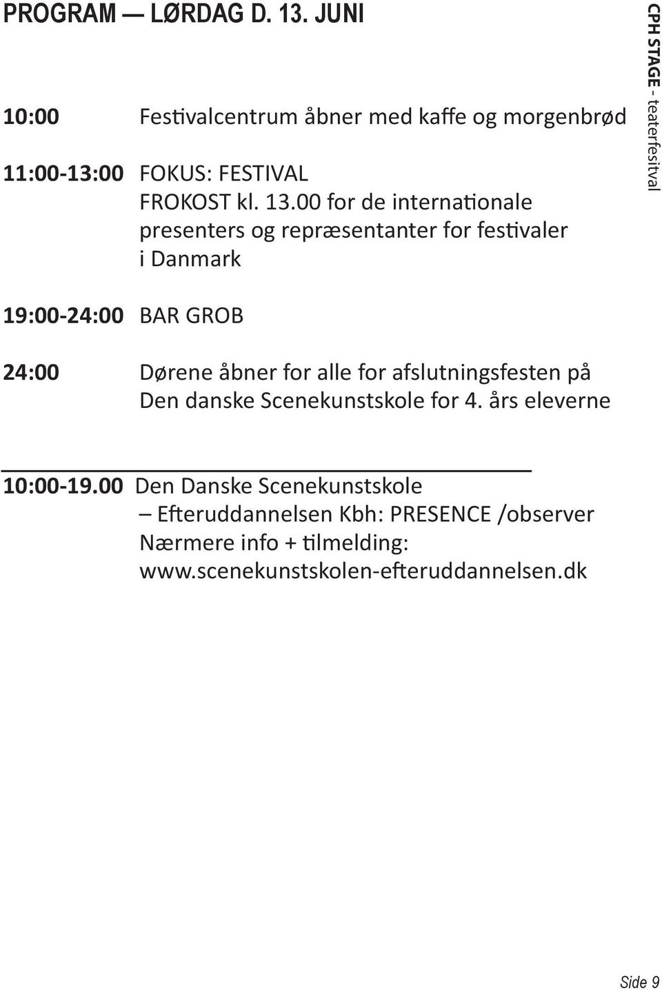 00 for de internationale presenters og repræsentanter for festivaler i Danmark CPH STAGE - teaterfesitval 19:00-24:00 BAR