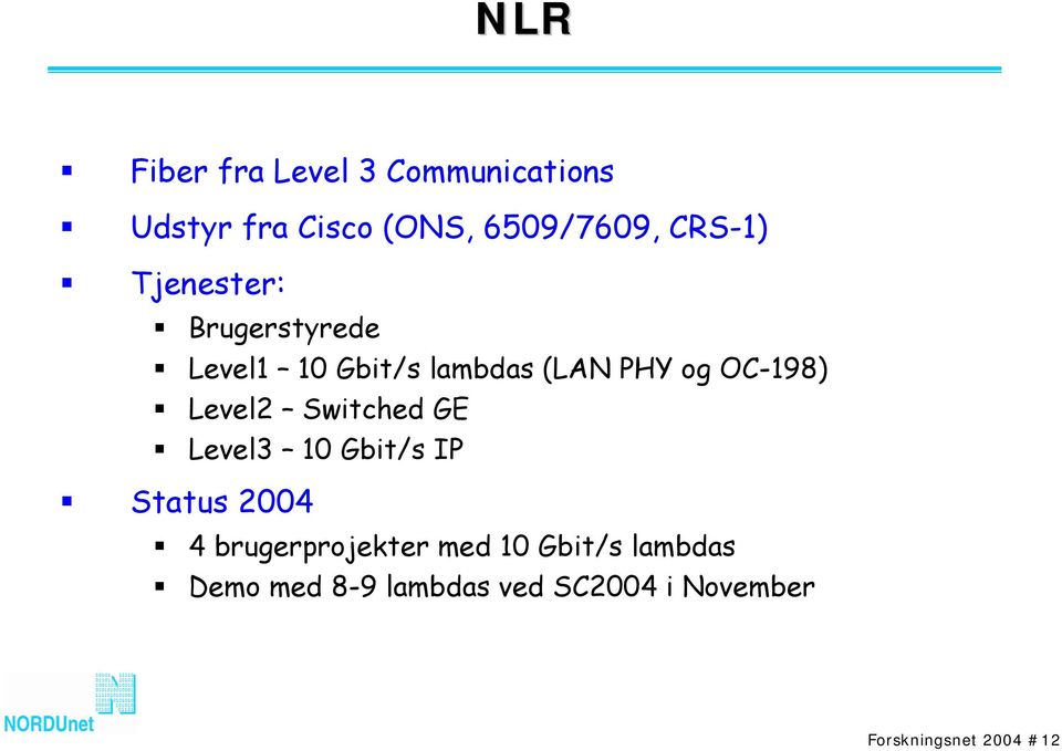 OC-198) Level2 Switched GE Level3 10 Gbit/s IP Status 2004 4