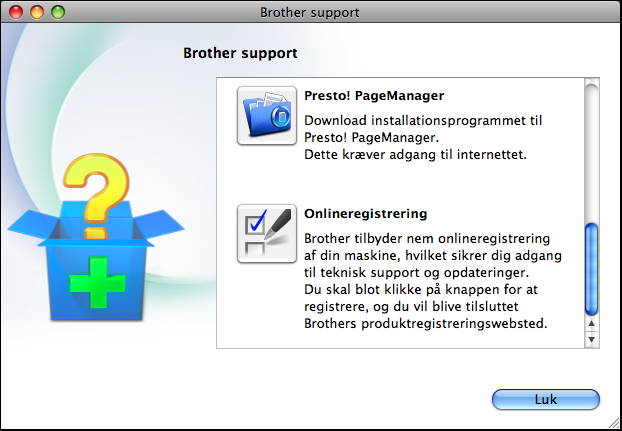 Generelle oplysninger Adgang til Brother Support (Macintosh) 1 1 Du kan finde alle de adresser, du har brug for, som f.eks. websupport (Brother Solutions Center), på cd-rom'en.