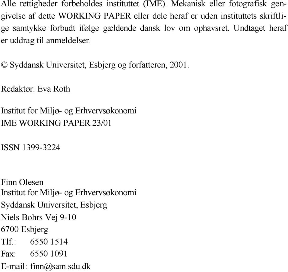 dansk lov om ophavsret. Undtaget heraf er uddrag til anmeldelser. Syddansk Universitet, Esbjerg og forfatteren, 2001.