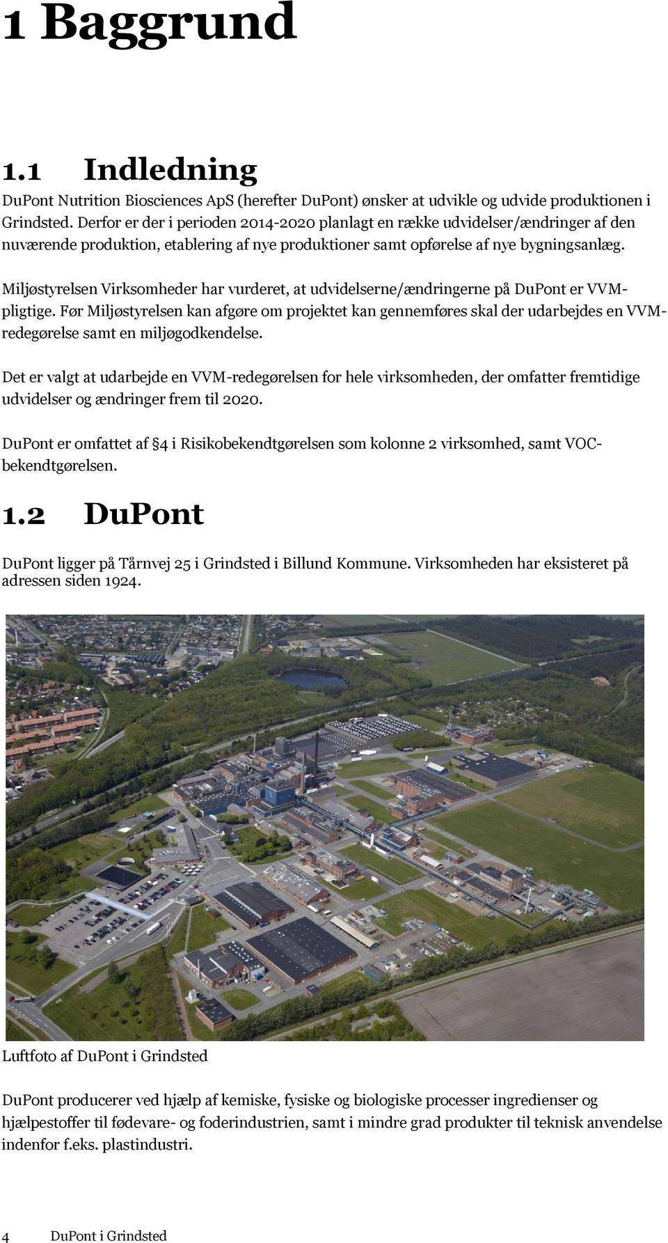 Miljøstyrelsen Virksomheder har vurderet, at udvidelserne/ændringerne på DuPont er VVMpligtige.
