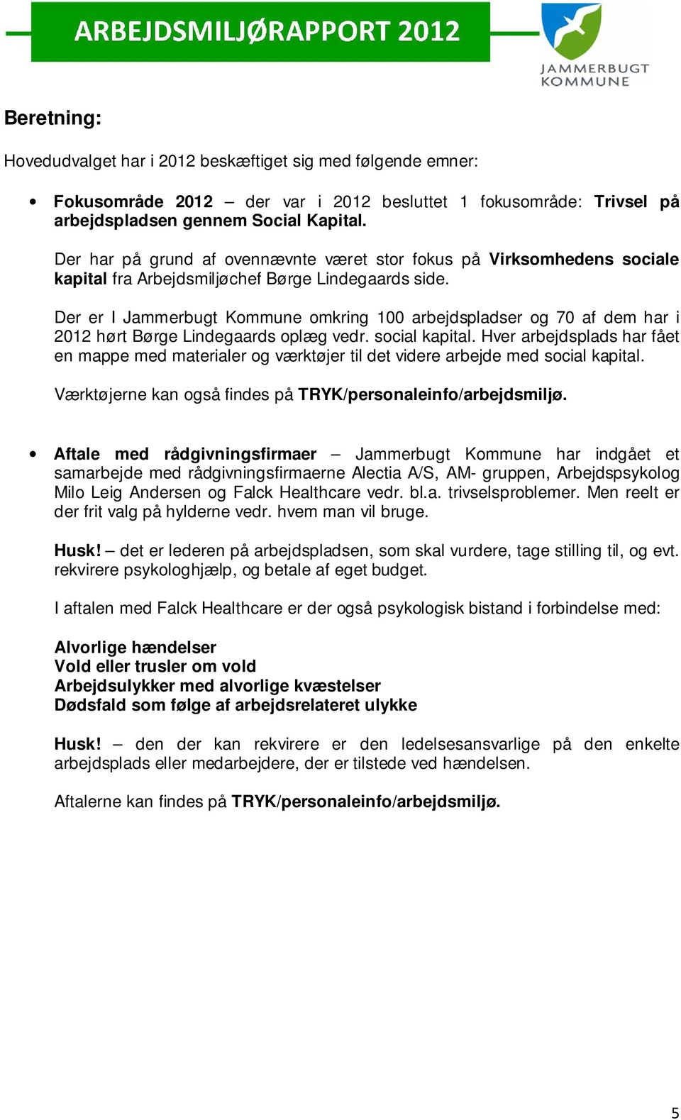 Der er I Jammerbugt Kommune omkring 100 arbejdspladser og 70 af dem har i 2012 hørt Børge Lindegaards oplæg vedr. social kapital.