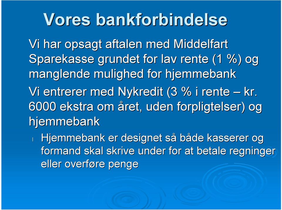 kr. 6000 ekstra om året, uden forpligtelser) og hjemmebank Hjemmebank er designet sås