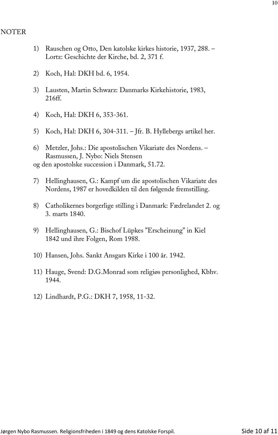 : Die apostolischen Vikariate des Nordens. Rasmussen, J. Nybo: Niels Stensen og den apostolske succession i Danmark, 51.72. 7) Hellinghausen, G.