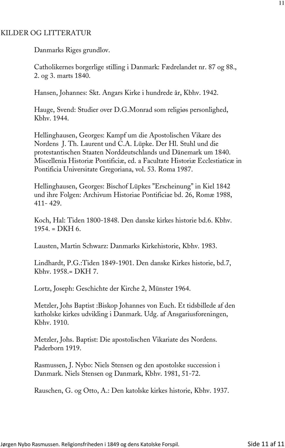Stuhl und die protestantischen Staaten Norddeutschlands und Dänemark um 1840. Miscellenia Historiæ Pontificiæ, ed. a Facultate Historiæ Ecclestiaticæ in Pontificia Universitate Gregoriana, vol. 53.