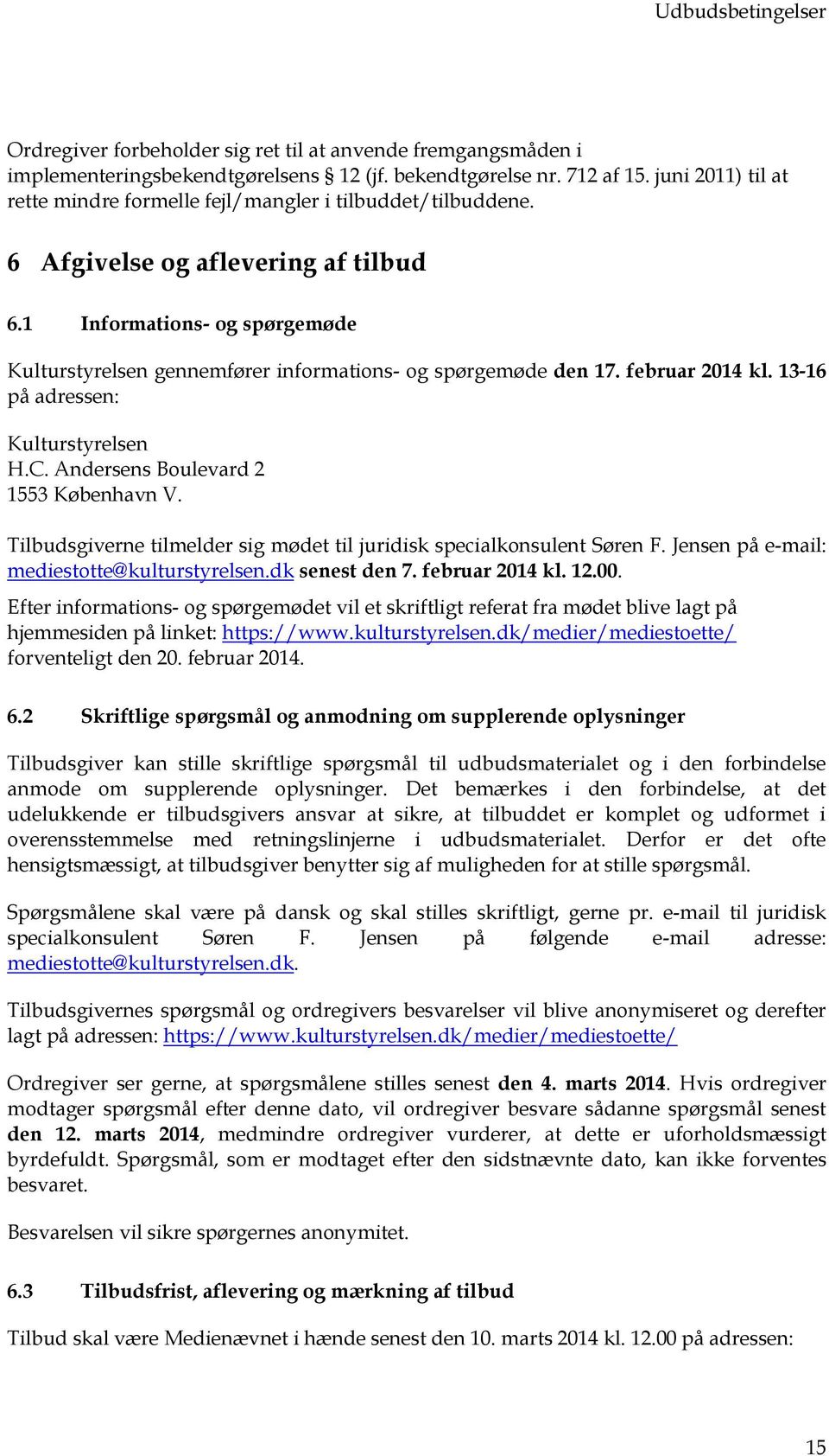 februar 2014 kl. 13-16 på adressen: Kulturstyrelsen H.C. Andersens Bulevard 2 1553 København V. Tilbudsgiverne tilmelder sig mødet til juridisk specialknsulent Søren F.