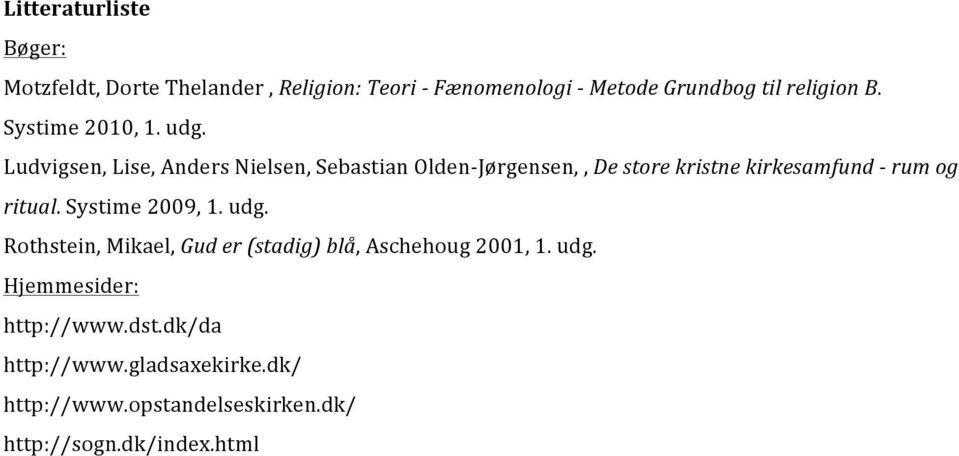 Ludvigsen, Lise, Anders Nielsen, Sebastian Olden- Jørgensen,, De store kristne kirkesamfund - rum og ritual.