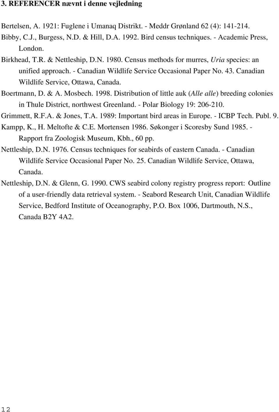Canadian Wildlife Service, Ottawa, Canada. Boertmann, D. & A. Mosbech. 1998. Distribution of little auk (Alle alle) breeding colonies in Thule District, northwest Greenland.