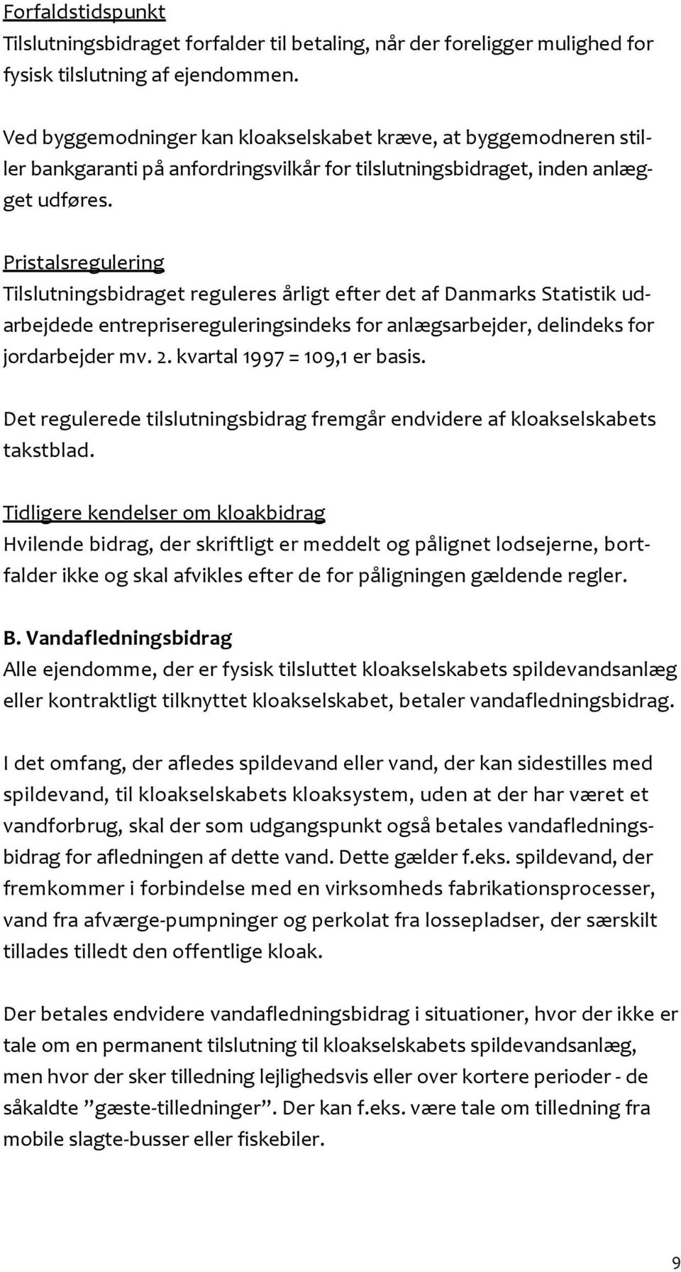 Pristalsregulering Tilslutningsbidraget reguleres årligt efter det af Danmarks Statistik udarbejdede entreprisereguleringsindeks for anlægsarbejder, delindeks for jordarbejder mv. 2.