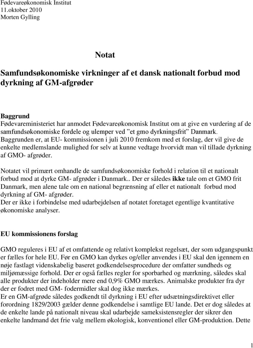 en vurdering af de samfundsøkonomiske fordele og ulemper ved et gmo dyrkningsfrit Danmark.