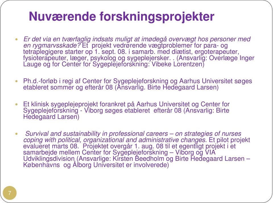 . (Ansvarlig: Overlæge Inger Lauge og for Center for Sygeplejeforskning: Vibeke Lorentzen) Ph.d.