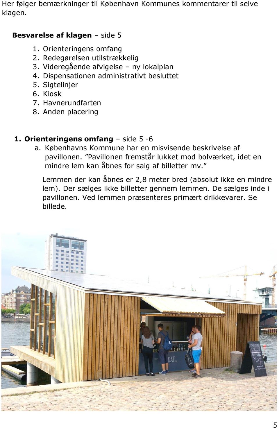 Orienteringens omfang side 5-6 a. Københavns Kommune har en misvisende beskrivelse af pavillonen.
