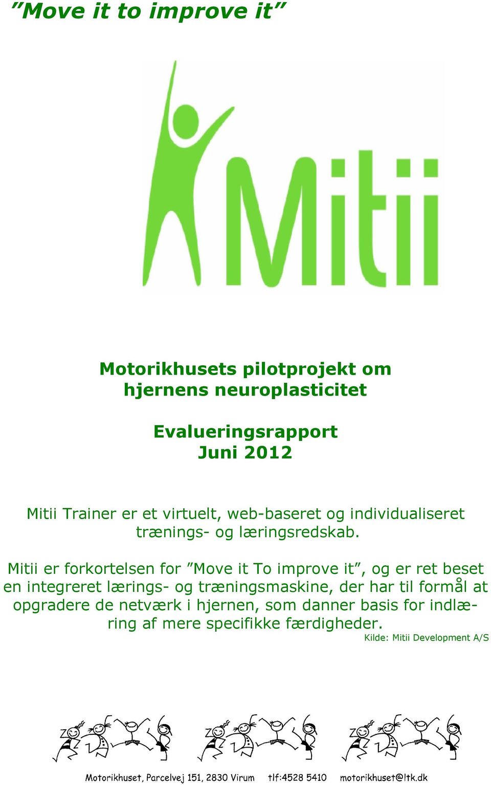 Mitii er forkortelsen for Move it To improve it, og er ret beset en integreret lærings- og træningsmaskine, der