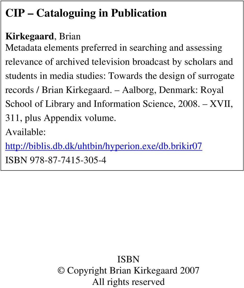 Kirkegaard. Aalborg, Denmark: Royal School of Library and Information Science, 2008. XVII, 311, plus Appendix volume.