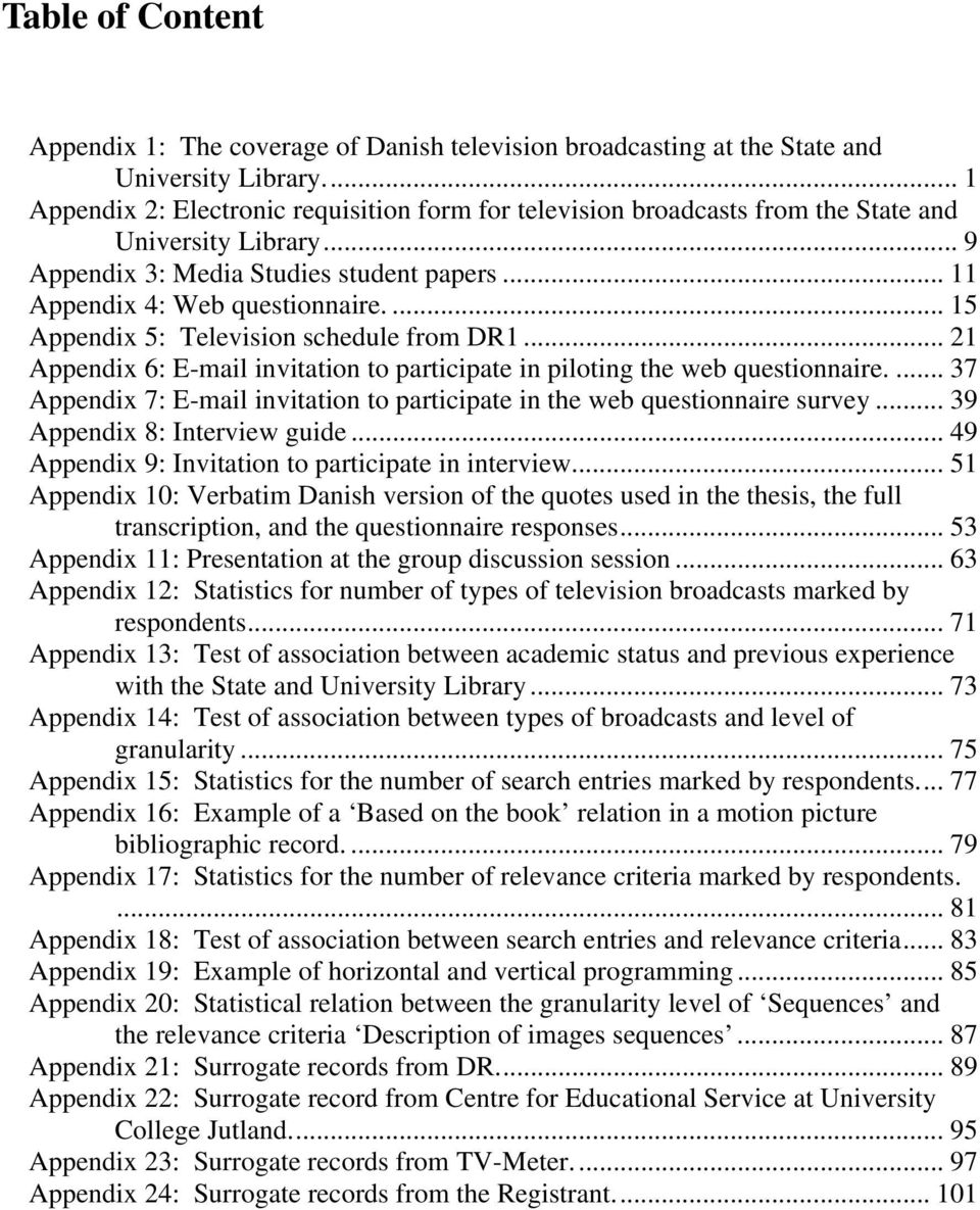 ... 15 Appendix 5: Television schedule from DR1... 21 Appendix 6: E-mail invitation to participate in piloting the web questionnaire.
