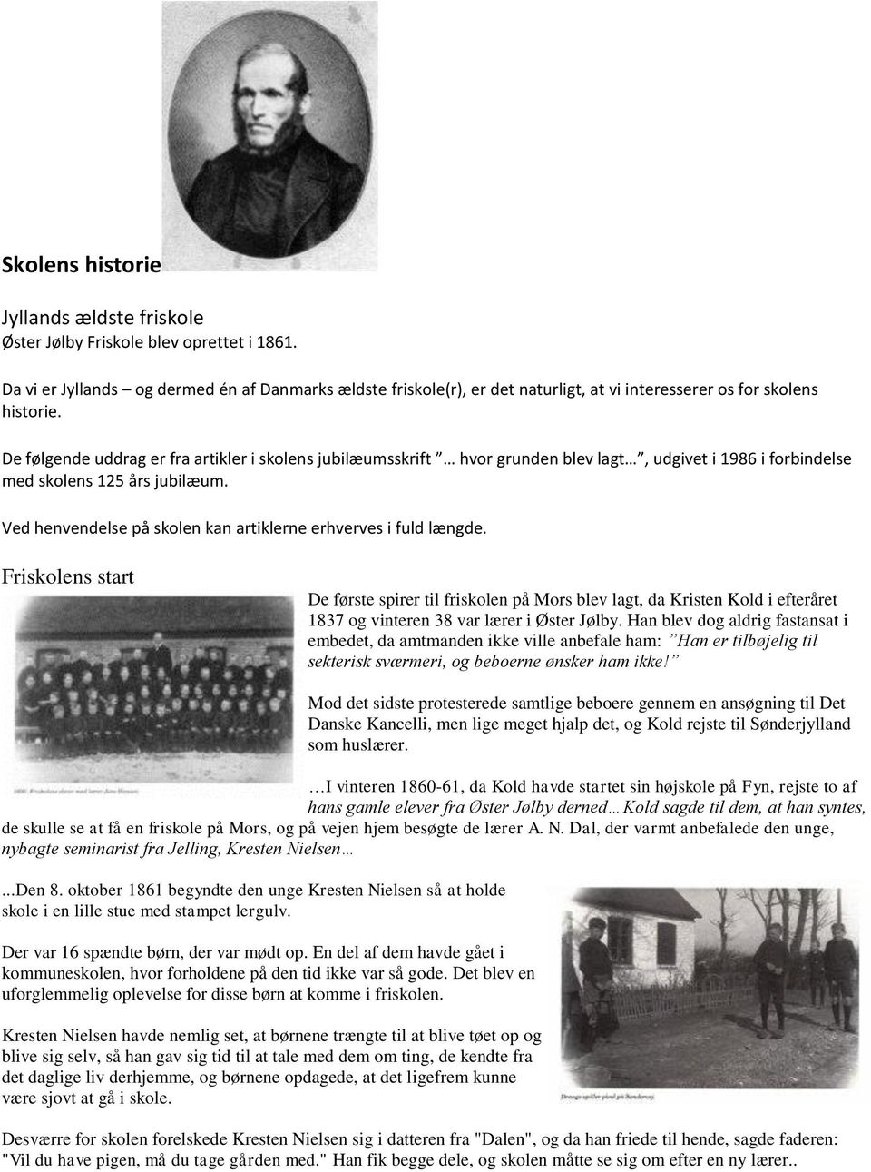 De følgende uddrag er fra artikler i skolens jubilæumsskrift hvor grunden blev lagt, udgivet i 1986 i forbindelse med skolens 125 års jubilæum.