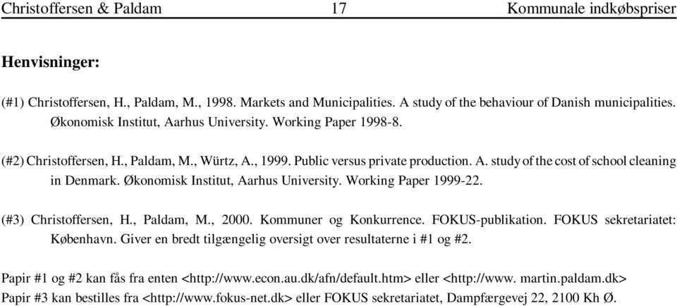 Working Paper 1999-22. (#3) Christoffersen, H., Paldam, M., 2000. Kommuner og Konkurrence. FOKUS-publikation. FOKUS sekretariatet: København.
