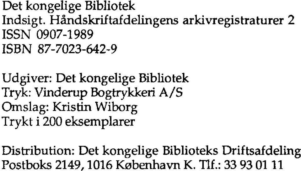 Udgiver: Det kongelige Bibliotek Tryk: Vinderup Bogtrykkeri A/S Omslag: Kristin