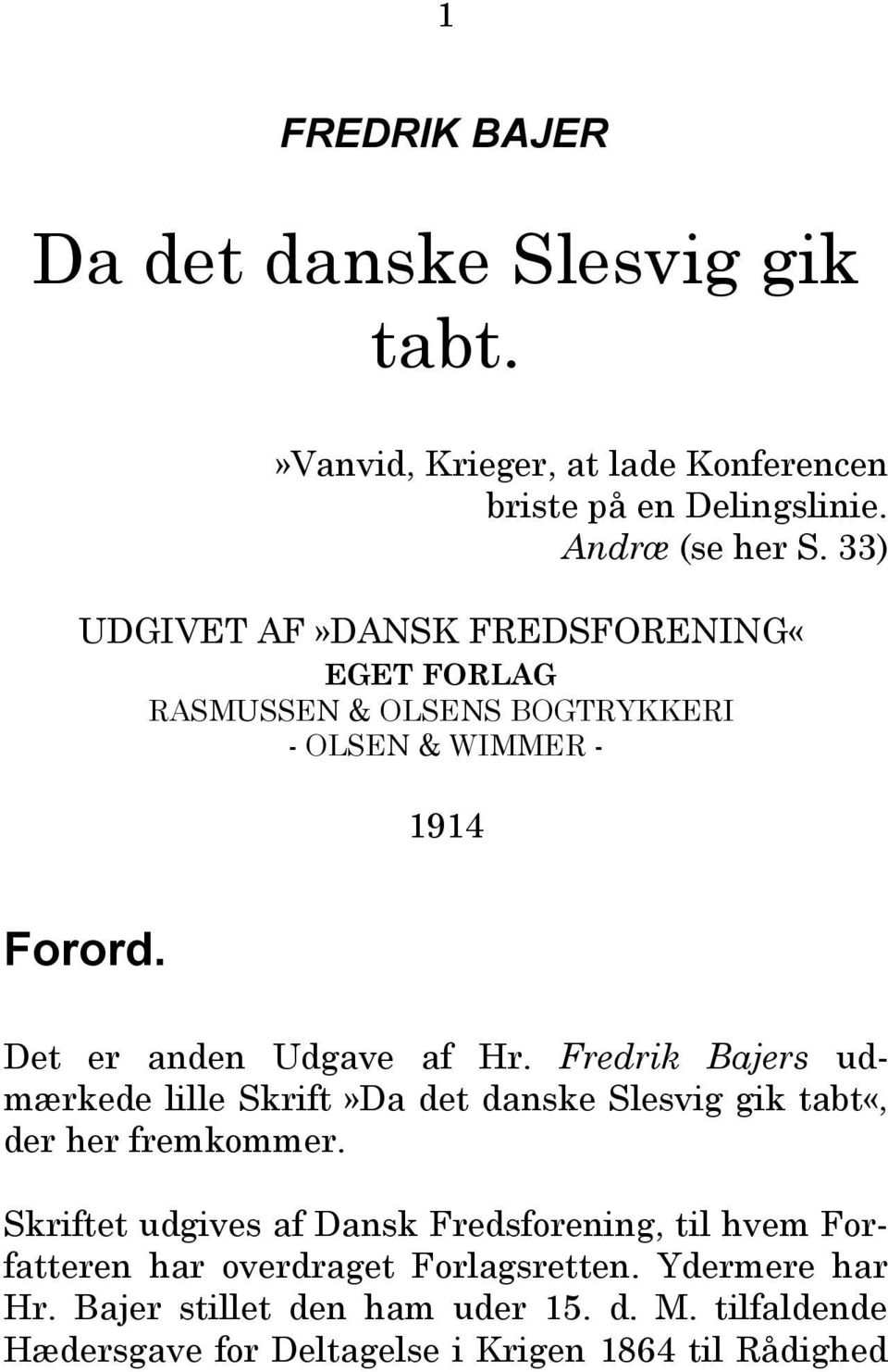Fredrik Bajers udmærkede lille Skrift»Da det danske Slesvig gik tabt«, der her fremkommer.