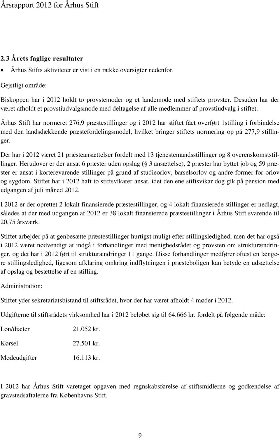 Århus Stift har normeret 276,9 præstestillinger og i 2012 har stiftet fået overført 1stilling i forbindelse med den landsdækkende præstefordelingsmodel, hvilket bringer stiftets normering op på 277,9