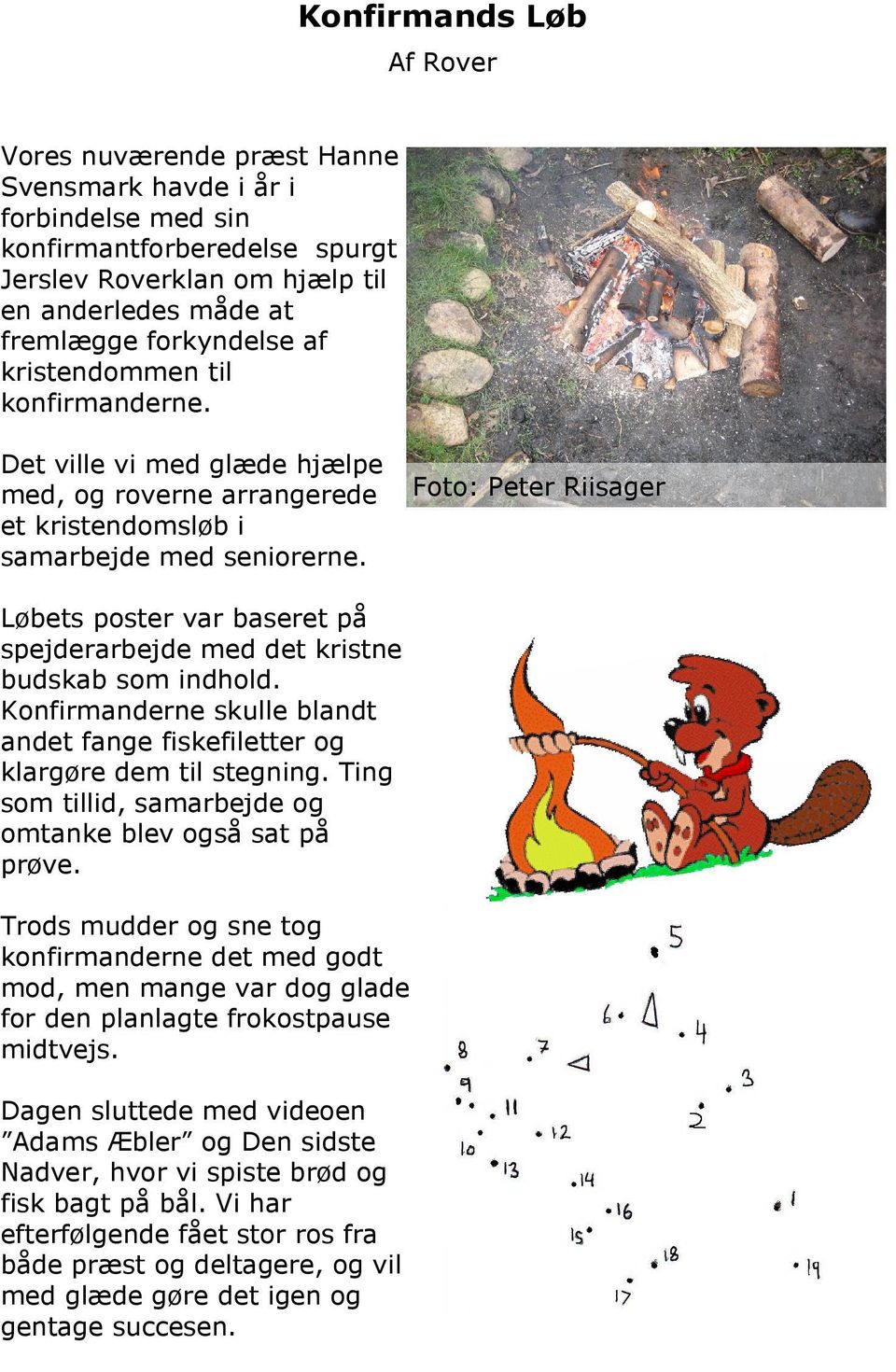 Foto: Peter Riisager Løbets poster var baseret på spejderarbejde med det kristne budskab som indhold. Konfirmanderne skulle blandt andet fange fiskefiletter og klargøre dem til stegning.