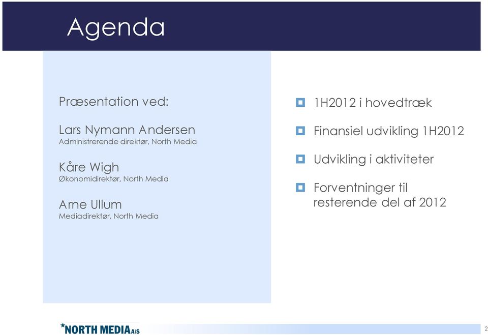 Ullum Mediadirektør, North Media 1H2012 i hovedtræk Finansiel