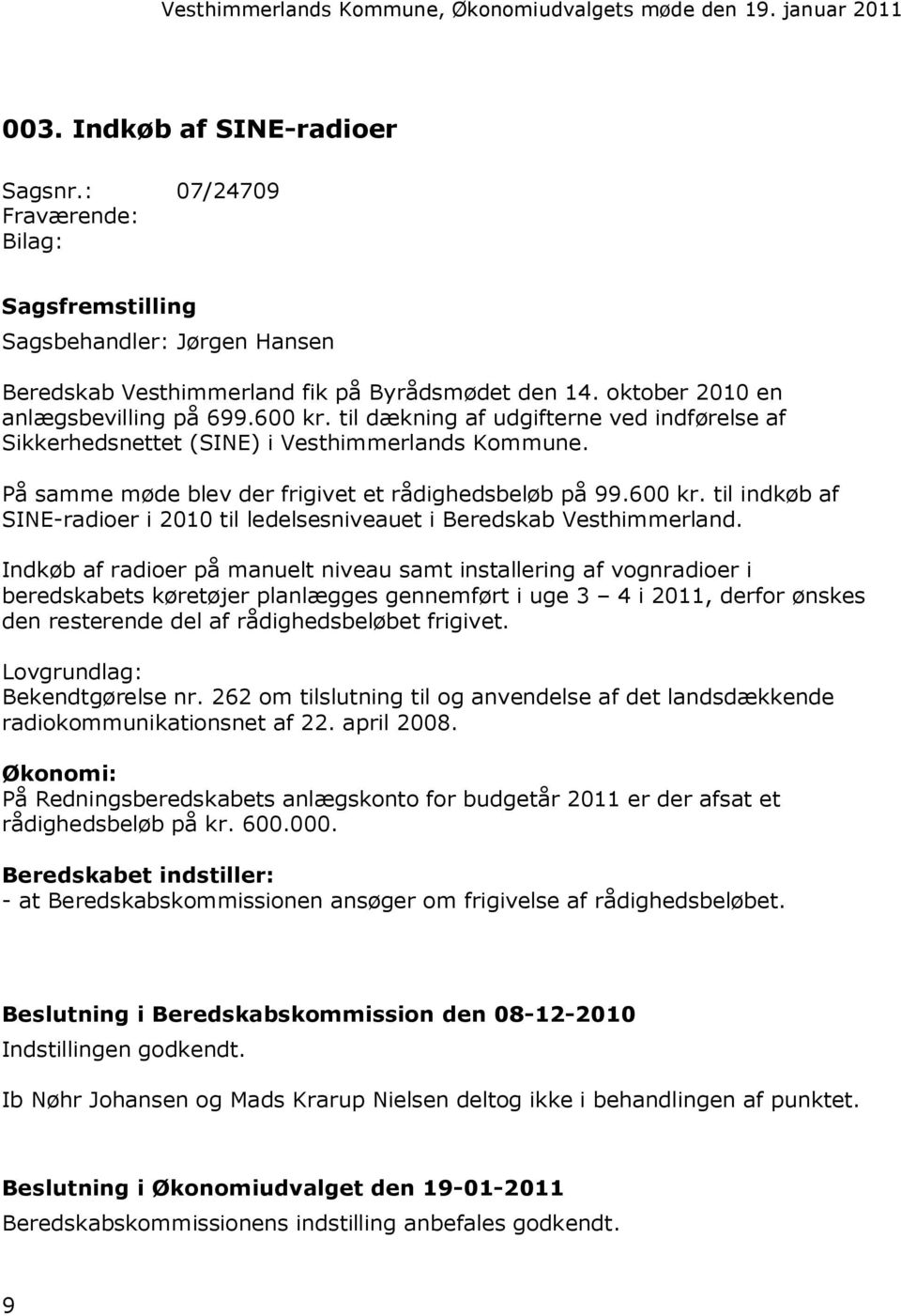 600 kr. til indkøb af SINE-radioer i 2010 til ledelsesniveauet i Beredskab Vesthimmerland.