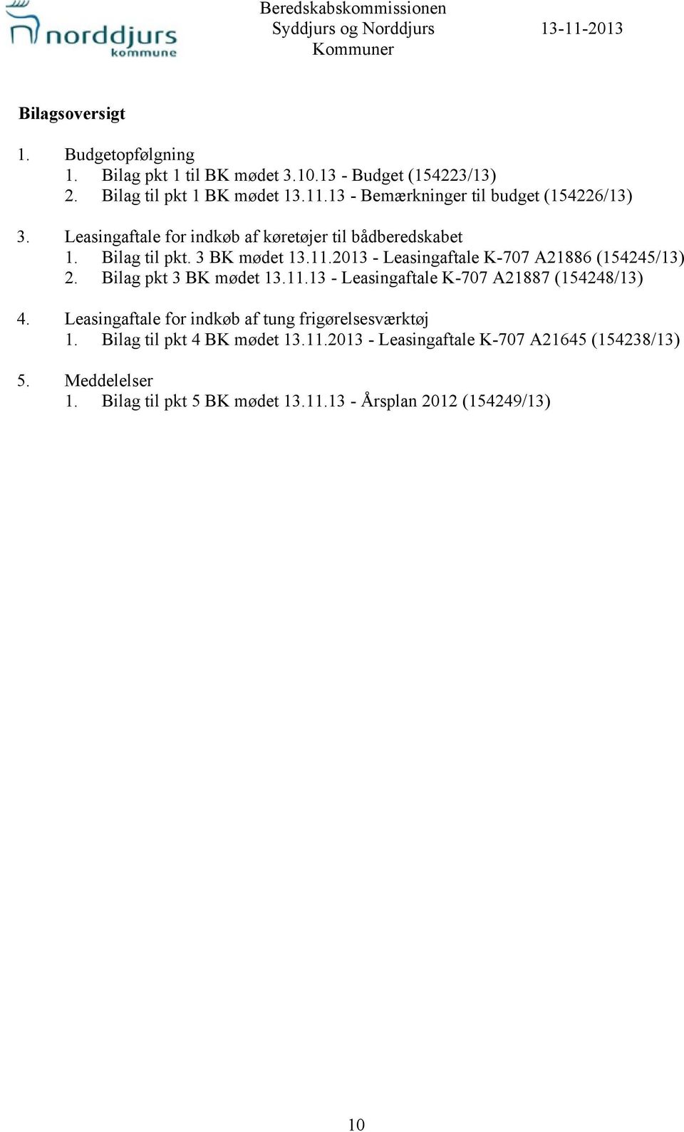 11.2013 - Leasingaftale K-707 A21886 (154245/13) 2. Bilag pkt 3 BK mødet 13.11.13 - Leasingaftale K-707 A21887 (154248/13) 4.