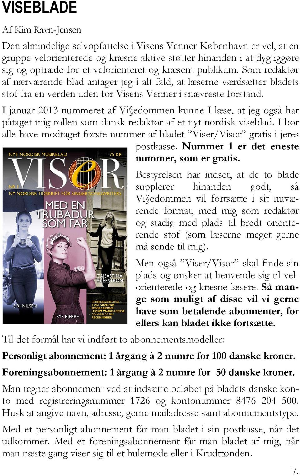 I januar 2013-nummeret af Vi edommen kunne I læse, at jeg også har påtaget mig rollen som dansk redaktør af et nyt nordisk viseblad.