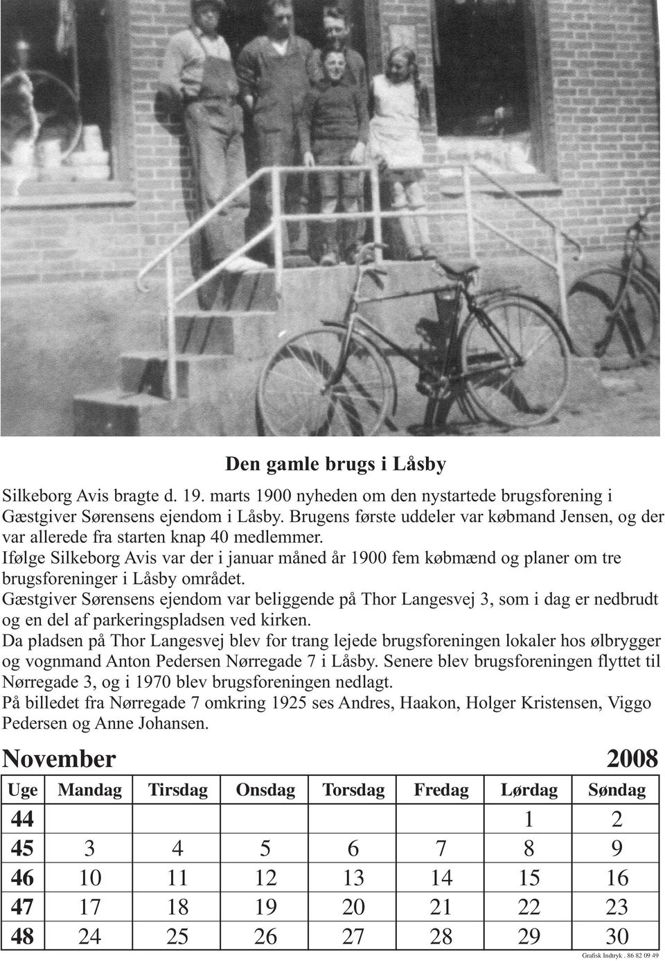 Ifølge Silkeborg Avis var der i januar måned år 1900 fem købmænd og planer om tre brugsforeninger i Låsby området.