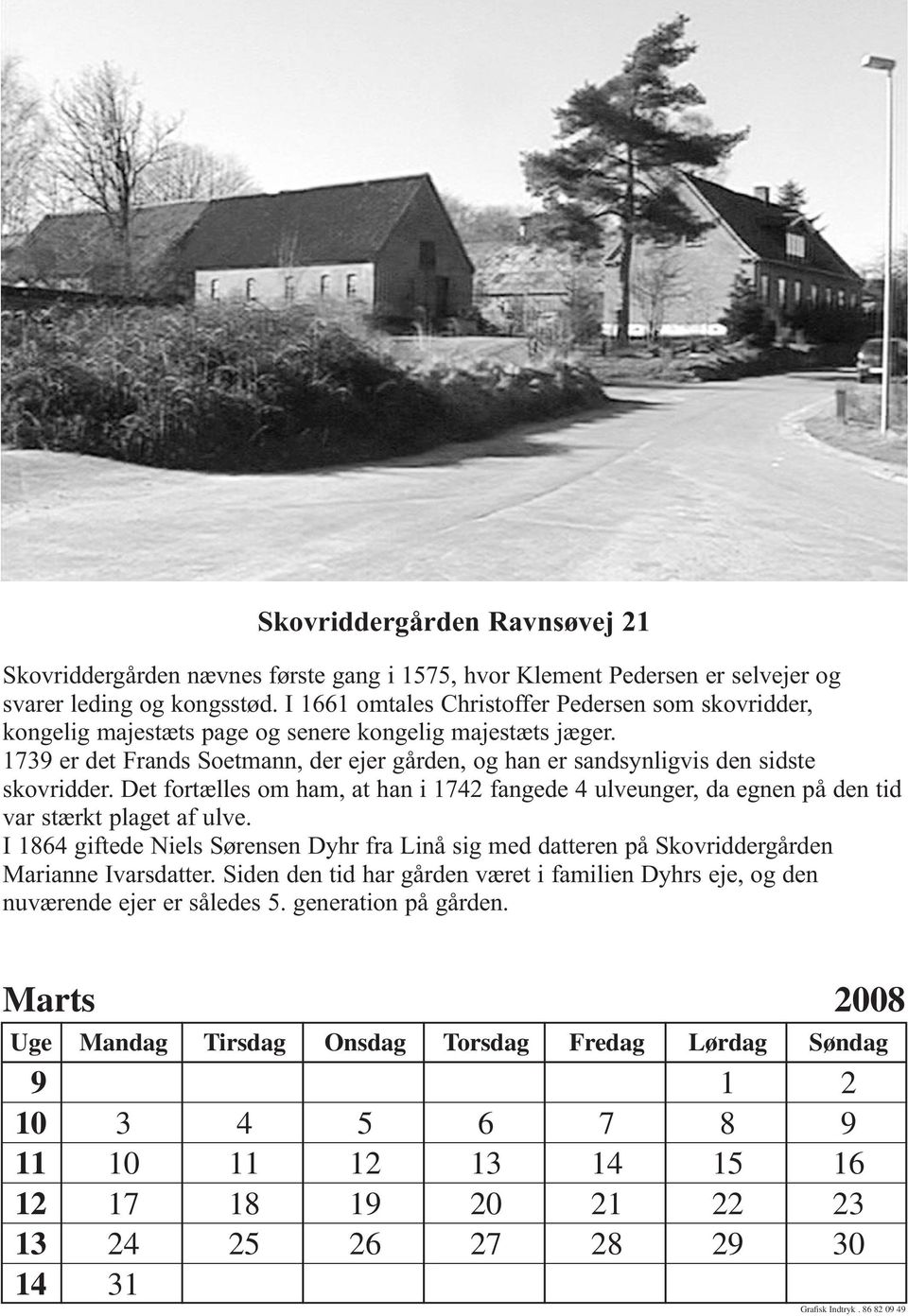 1739 er det Frands Soetmann, der ejer gården, og han er sandsynligvis den sidste skovridder.