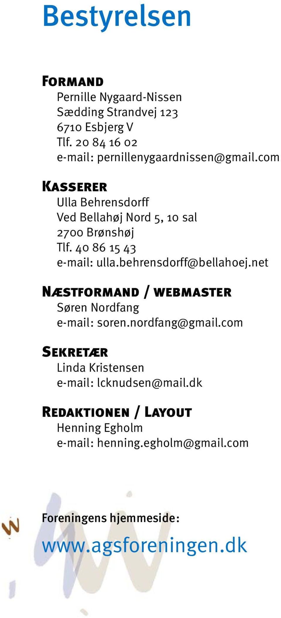 40 86 15 43 e-mail: ulla.behrensdorff@bellahoej.net Næstformand / webmaster Søren Nordfang e-mail: soren.nordfang@gmail.