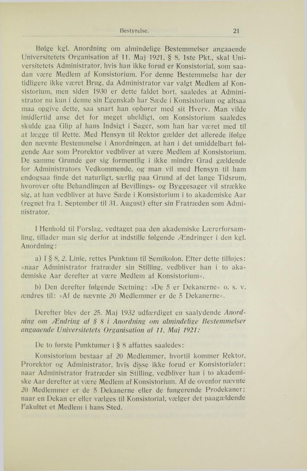 Bestyrelse. 21 Ifølge kgl. Anordning om almindelige Bestemmelser angaaende Universitetets Organisation af 11. Maj 1921, 8, 1ste Pkt.
