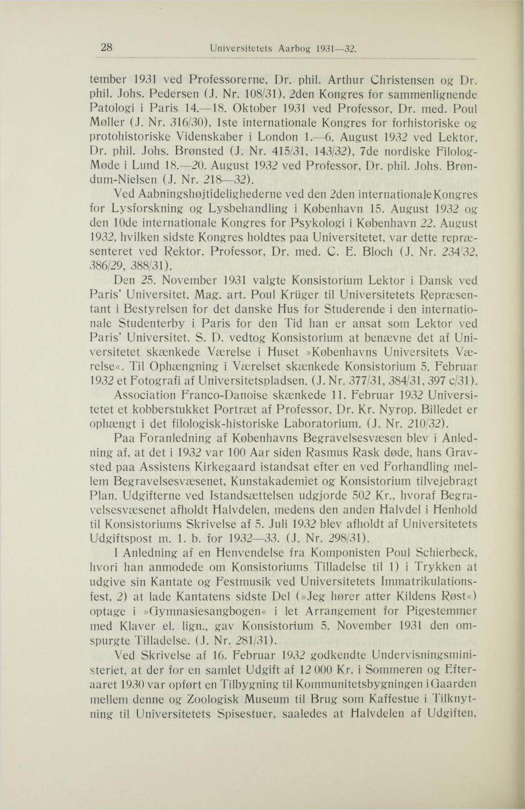 28 Universitetets Aarbog 1931 32. tember 1931 ved Professorerne, Dr. phil. Arthur Christensen og Dr. phil. Johs. Pedersen (J. Nr. 108/31), 2den Kongres for sammenlignende Patologi i Paris 14. 18.