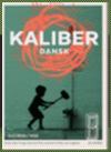 Kaliber Scenariebaseret danskundervisning i udskolingen Kaliber er Forskningsbaseret og praksisafprøvet Tre bøger til 7. (udkommet), 8. (på trapperne), og 9.