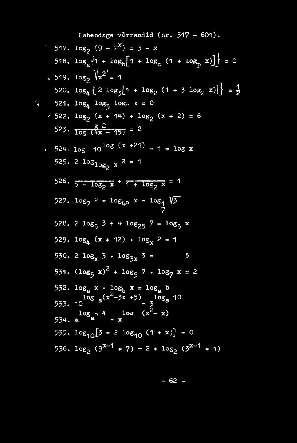2 loglog2 x 2 = 1 ^26 5 - log2 x + 1 + log2 x = 1 527. log? 2 + log^q x = logsj V T 7 528. 2 log^ 3 + 4 log2^ 7 = log^ x 529. log^ (x + 12). logx 2 = 1 530.