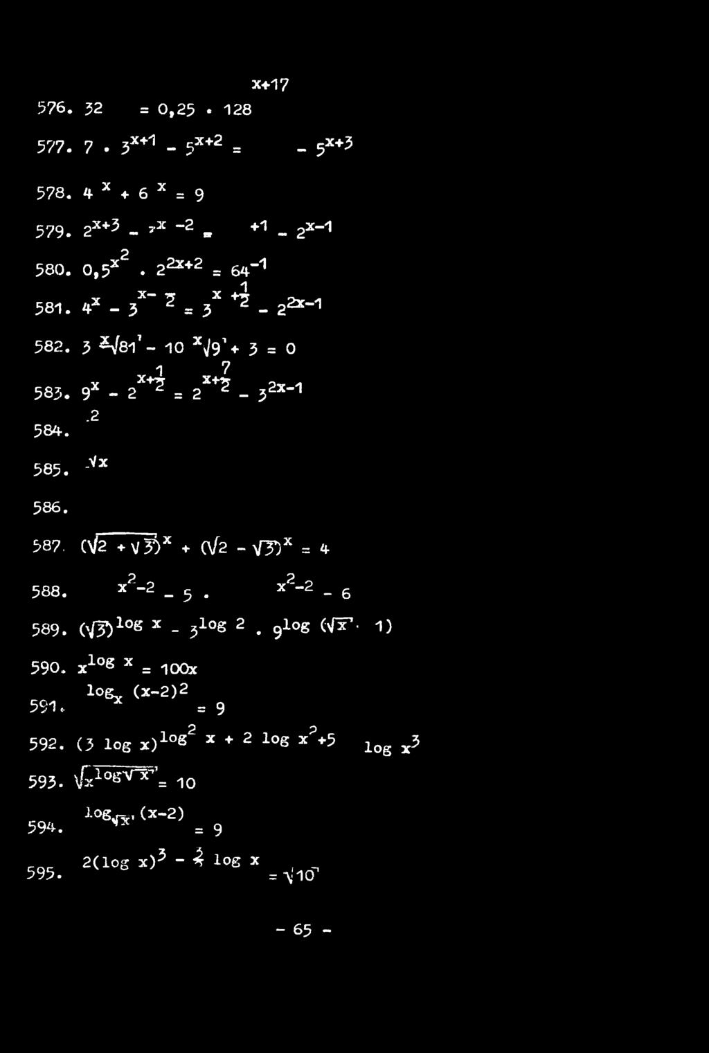 24 = 2X+I _ j2x-1.2.vx (\/2 + V Ä X * (\fe - V 7 )x = 4 p? x -2 _ ^ e x ~~2 - ^ 589. ( ^ l o g x _ ^log 2 # 9log (y/t7-1 ) 590.
