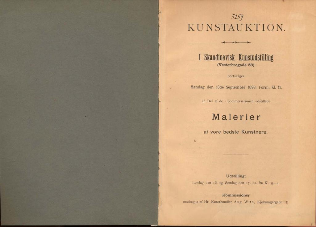 I\ I 5Z5J K U N S T A U K T I O N * * * -.. K - I Skandinavisk Kunstudstilling (Vesterbrogade 58) bortsælges Mandag den 18de September 1893, Form. Kl.