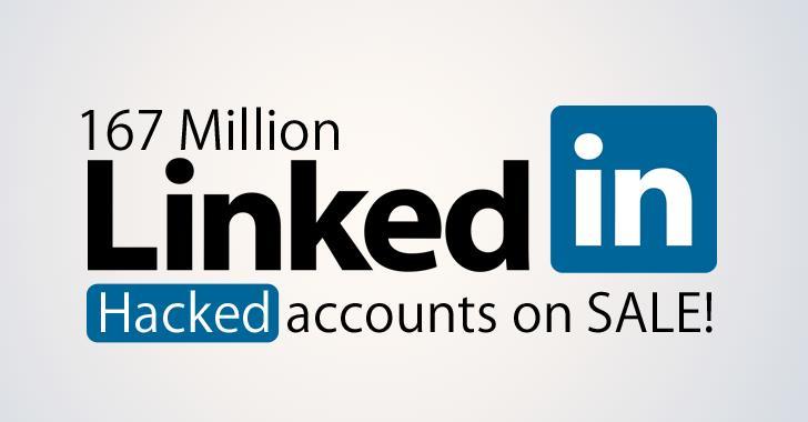 Hacker puts up 167 Million LinkedIn Passwords for Sale Wednesday, May 18, 2016 LinkedIn's 2012 data breach was much worse than anybody first thought.