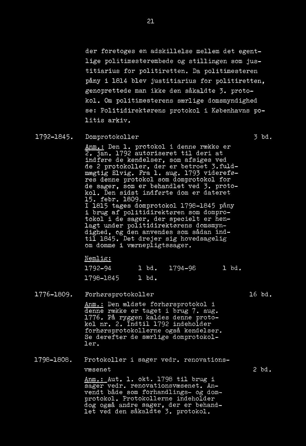 Om politimesterens særlige domsmyndighed se: Politidirektørens protokol i Københavns politis arkiv. 1792-1845. Domprotokoller 3 bd. An m.: Den 1. protokol i denne række er 2. jan.