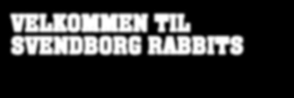 VELKOMMEN TIL SVENDBORG RABBITS Svendborg Rabbits er et godt sted at være med for din virksomhed Vi har masser at tilbyde indenfor de tre hoved områder, som udgør vores tilbud til sponsorer: SPORT